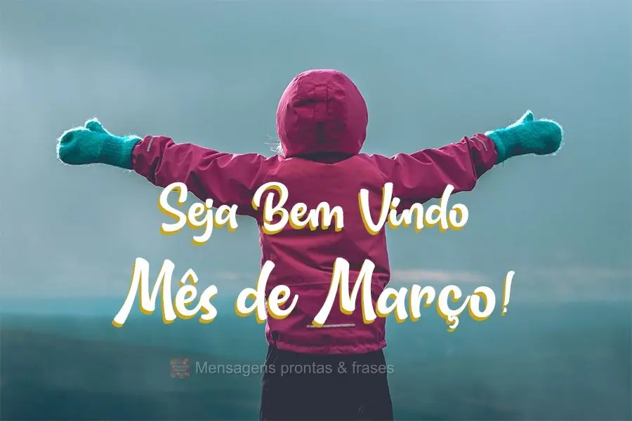 Seja bem vindo mês de Março!