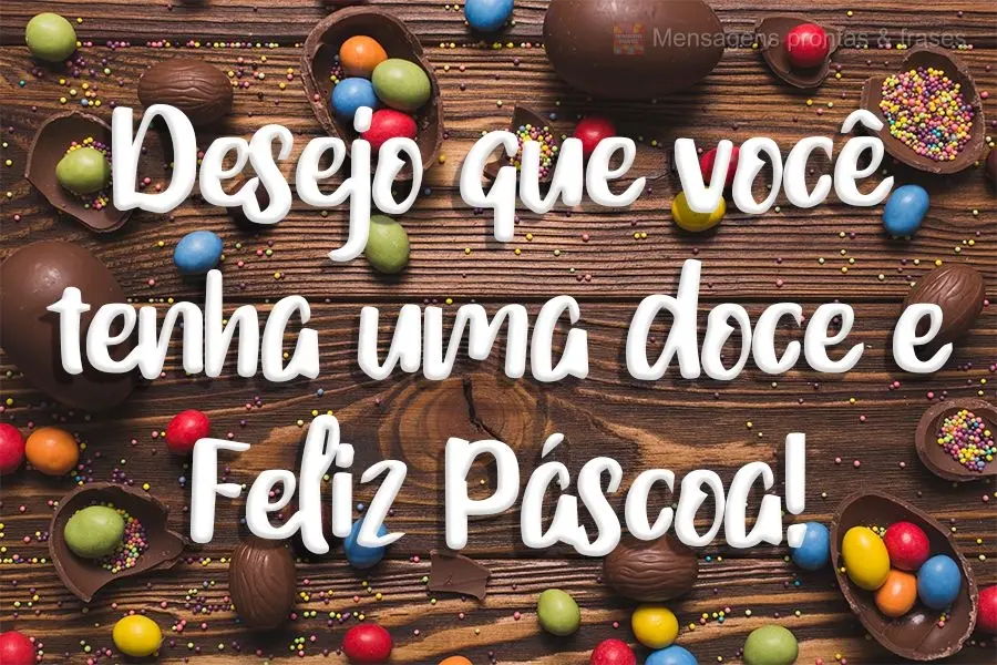 Desejo que você tenha uma doce e Feliz Páscoa!
