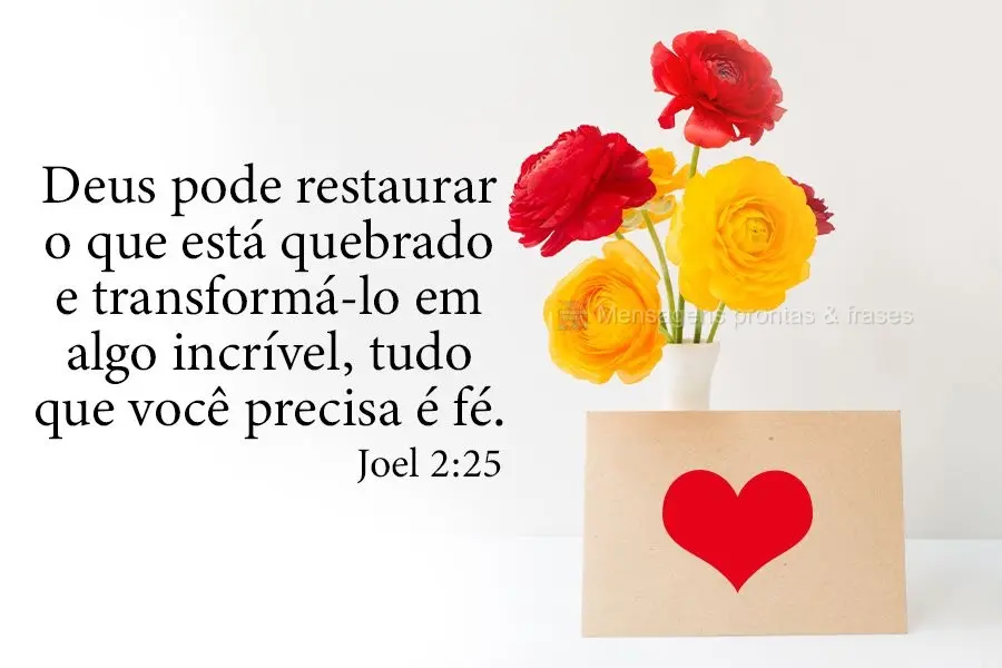 Deus pode restaurar o que está quebrado e transformá-lo em algo incrível, tudo que você precisa é fé.
 Joel 2:25