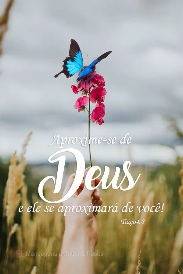 Aproxime-se de Deus e ele se aproximará de você! 
 Tiago4:8