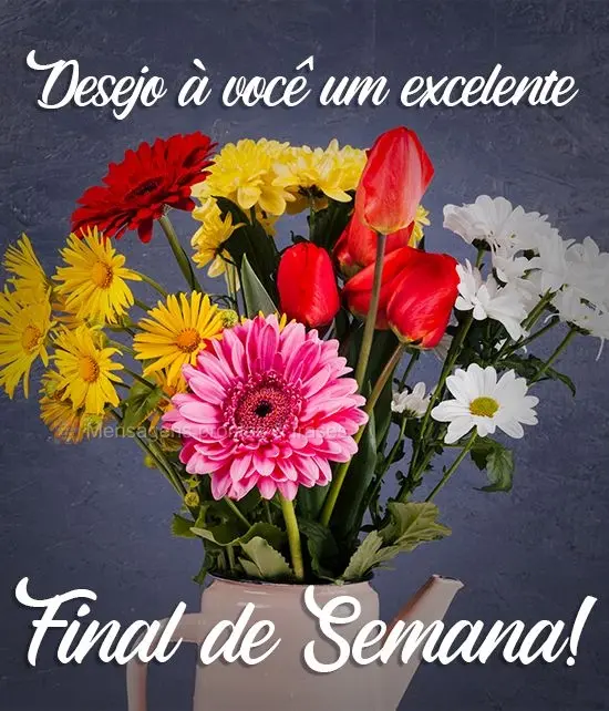 Desejo a você e um excelente Final de Semana! 
