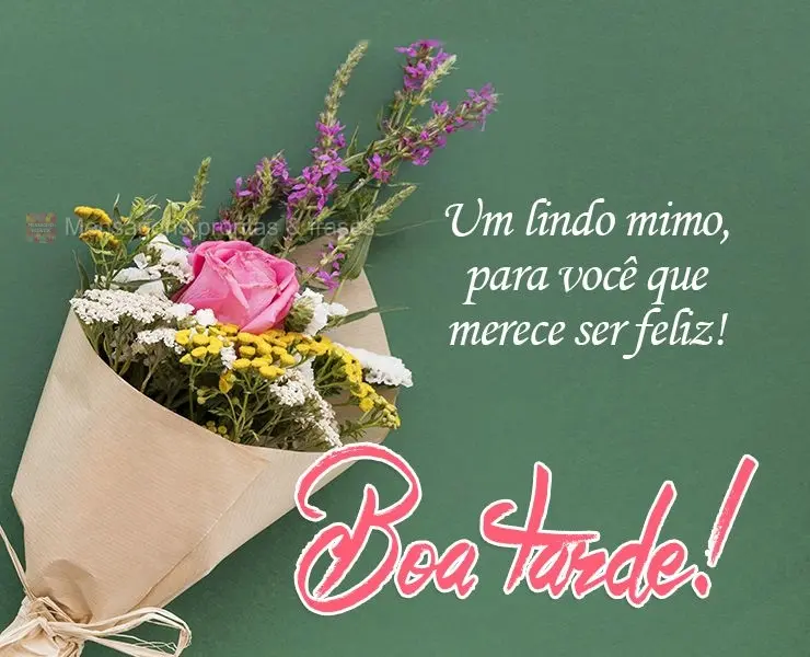 Um lindo mimo, para você que merece ser feliz! 
 Boa tarde!