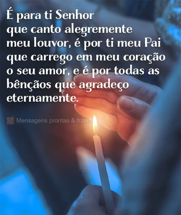 É para ti, Senhor, que canto alegremente meu louvor. É por ti, meu Pai, que carrego em meu coração o seu amor, e é por todas as bênçãos que agrad...