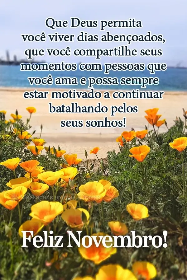 Que Deus permita a você viver dias abençoados. Que você compartilhe seus momentos com as pessoas que você ama e possa sempre estar motivado a continu...