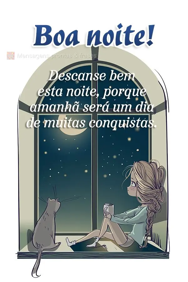 Descanse bem esta noite, porque amanhã será um dia de muitas conquistas. Boa noite!