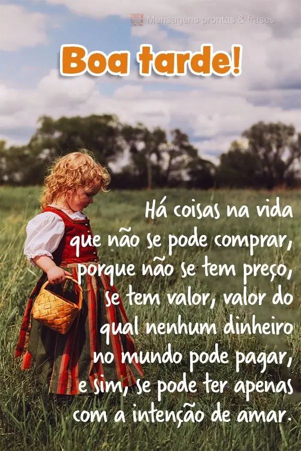 Há coisas na vida que não podemos comprar porque não tem preço, tem valor. Valor do qual nenhum dinheiro no mundo pode pagar. Podemos ter apenas com ...