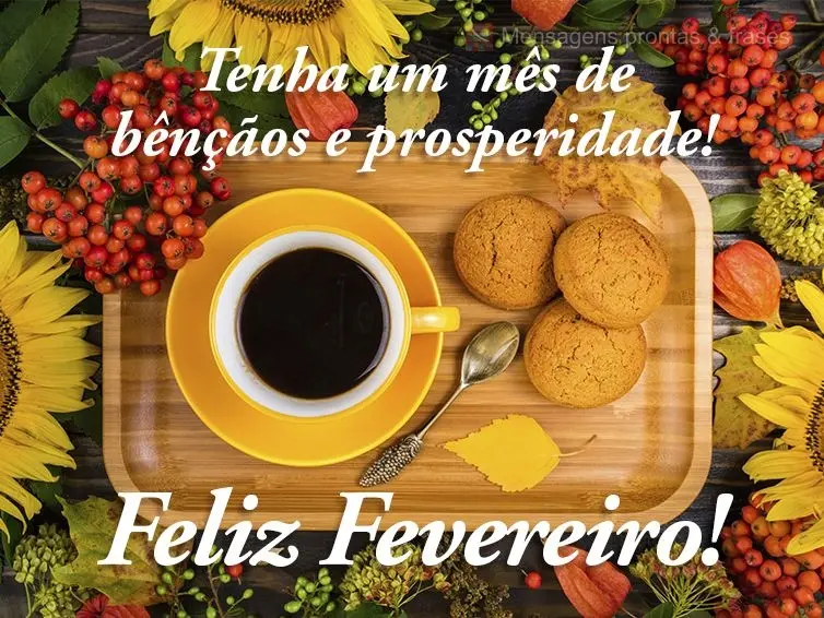 Tenha um mês de bênçãos e prosperidade! Feliz Fevereiro!
