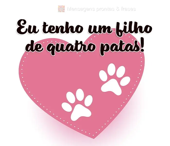 Eu tenho um filho de quatro patas!