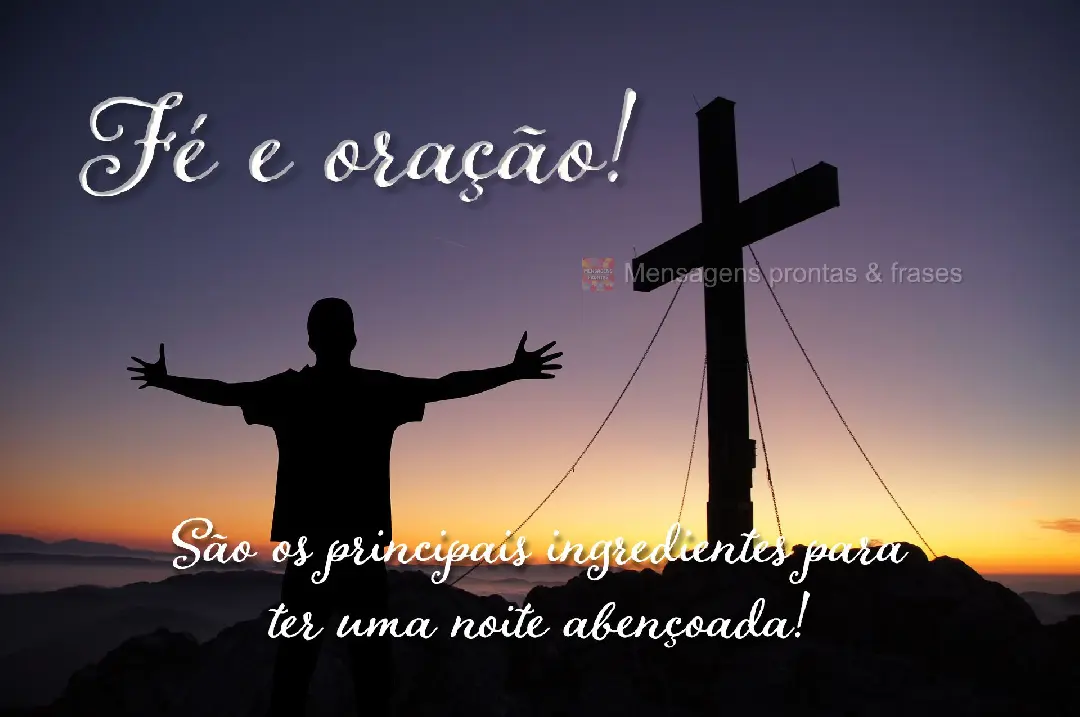 São os principais ingredientes para ter uma noite abençoada! Fé e oração!