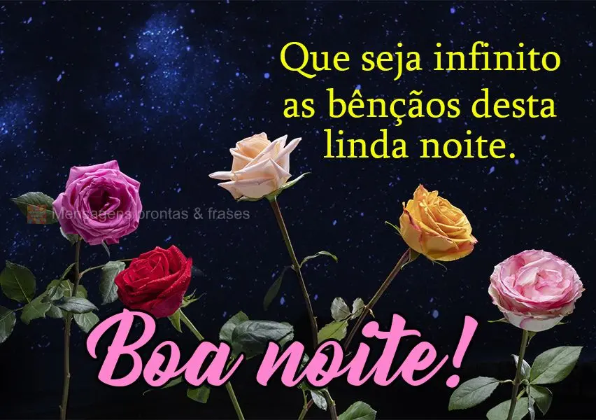 Que sejam infinitas as bênçãos desta linda noite. Boa noite!