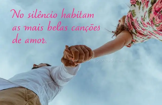No silêncio habitam as mais belas canções de amor.