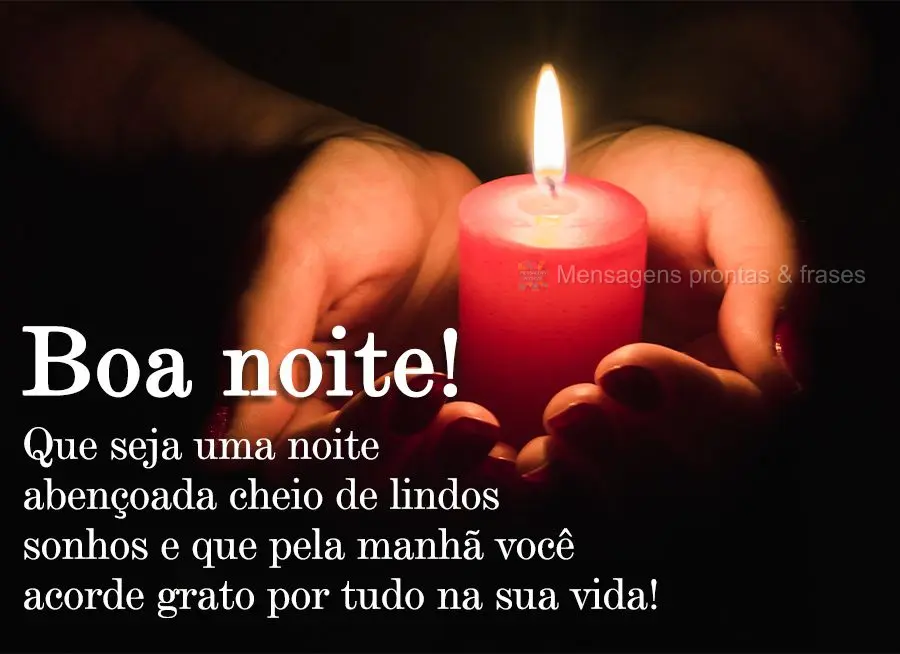 Que seja uma noite abençoada, cheia de lindos sonhos e que pela manhã você acorde grato por tudo na sua vida! Boa noite!