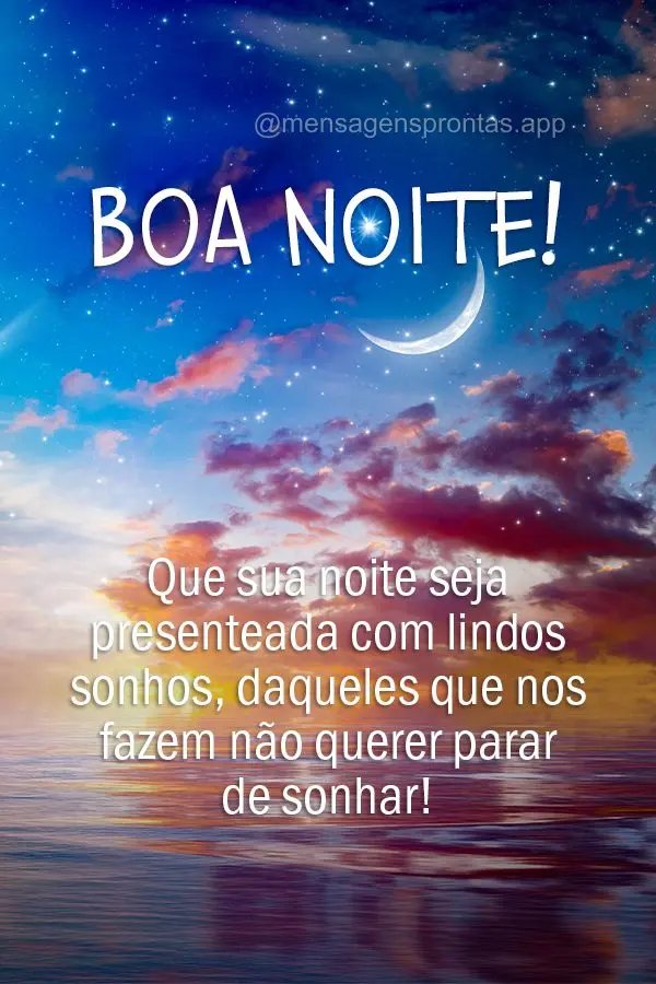 Que sua noite seja presenteada com lindos sonhos, daqueles que nos fazem não querer parar de sonhar! Boa noite!