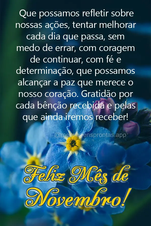 Que possamos refletir sobre nossas ações, tentar melhorar cada dia que passa, sem medo de errar, com coragem de continuar, com fé e determinação. Qu...