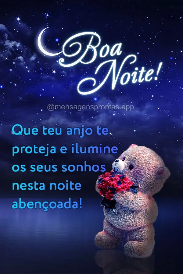 Que teu anjo te proteja e ilumine os seus sonhos nesta noite abençoada! Boa noite!