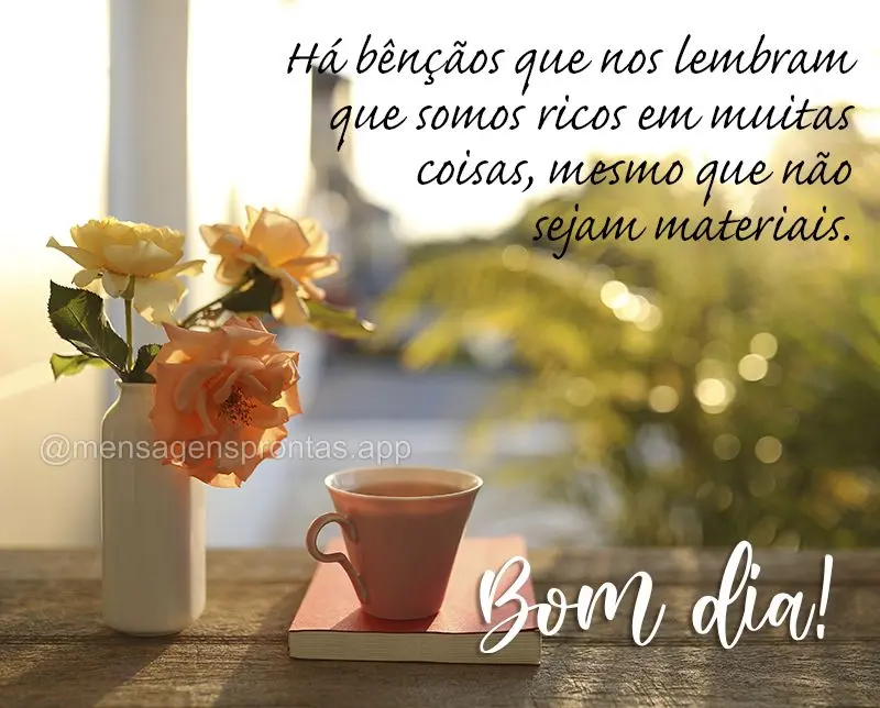 Há bênçãos que nos lembram que somos ricos em muitas coisas, mesmo que não sejam materiais. Bom dia!
