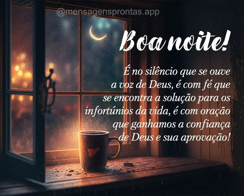 É no silêncio que se ouve a voz de Deus, é com fé que se encontra a solução para os infortúnios da vida, é com oração que ganhamos a confiança...