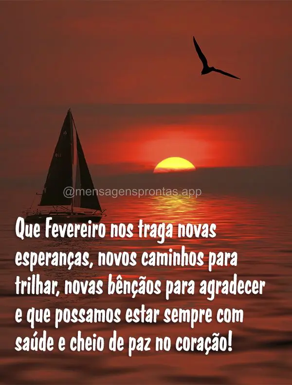 Que Fevereiro nos traga novas esperanças, novos caminhos para trilhar, novas bênçãos para agradecer e que possamos estar sempre com saúde e cheio de...