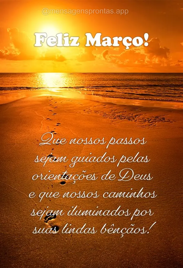 Que nossos passos sejam guiados pelas orientações de Deus e que nossos caminhos sejam iluminados por suas lindas bênçãos! Feliz Março!