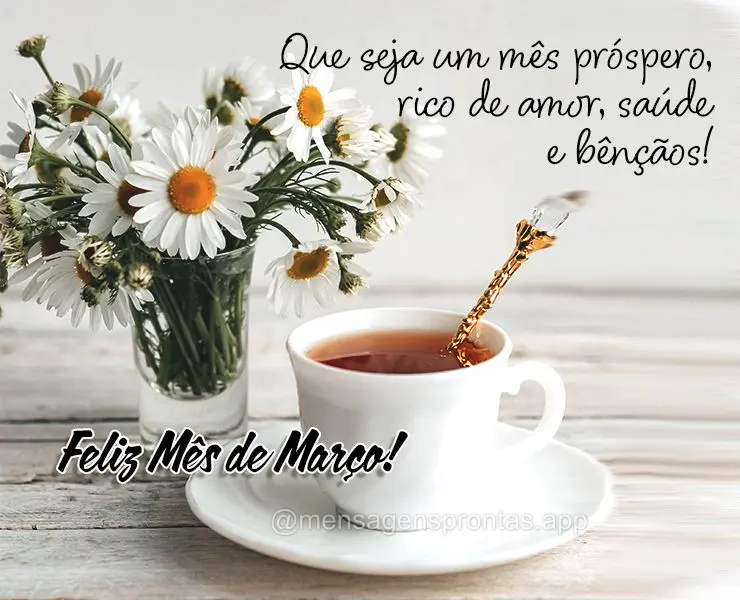 Que seja um mês próspero, rico de amor, saúde e bênçãos! Feliz Mês de Março!