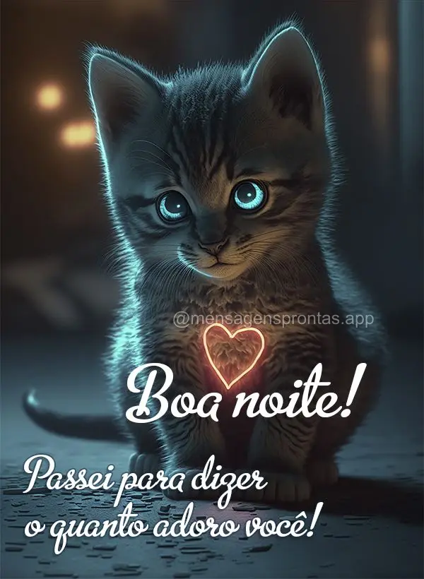 Passei para dizer o quanto adoro você! Boa noite!