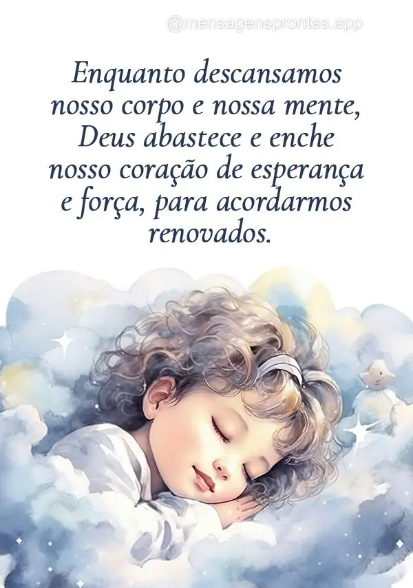 Enquanto descansamos nosso corpo e nossa mente, Deus abastece e enche nosso coração de esperança e força, para acordarmos renovados.