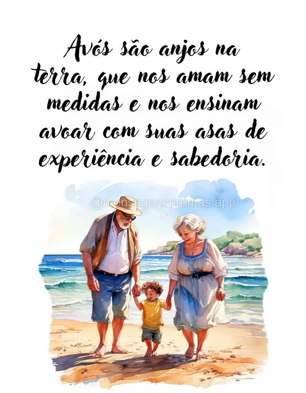 Avós são anjos na Terra, que nos amam sem medidas e nos ensinam a voar com suas asas de experiência e sabedoria.