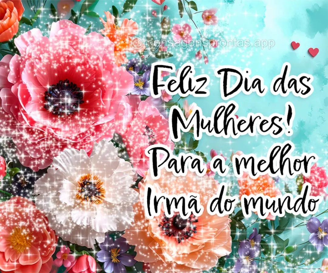 Feliz Dia das Mulheres! Para a melhor Irmã do mundo