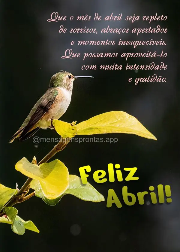 Que o mês de abril seja repleto de sorrisos, abraços apertados e momentos inesquecíveis. Que possamos aproveitá-lo com muita intensidade e gratidão....