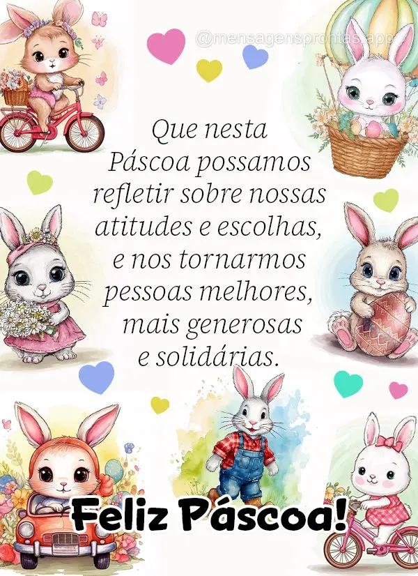 Que nesta Páscoa possamos refletir sobre nossas atitudes e escolhas, e nos tornarmos pessoas melhores, mais generosas e solidárias. Feliz Páscoa!