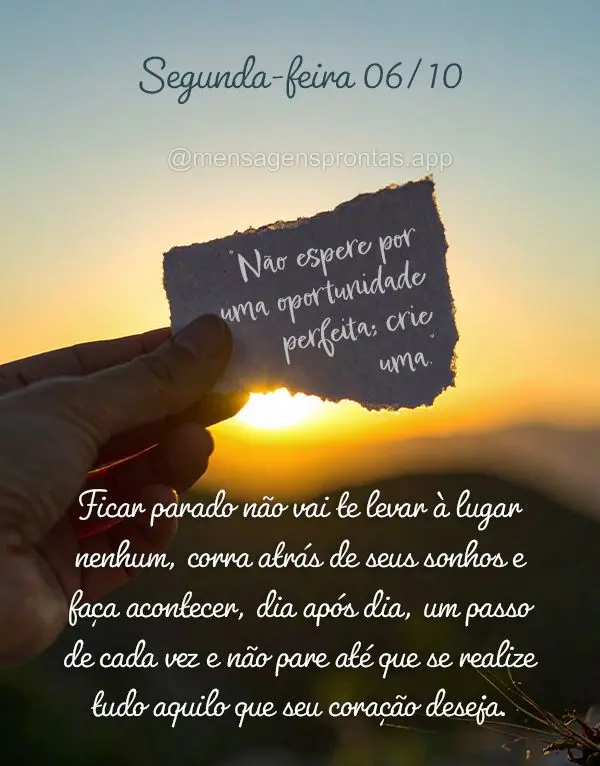 "Não espere por uma oportunidade perfeita; crie uma."
Ficar parado não vai te levar à lugar nenhum, corra atrás de seus sonhos e faça acontecer, di...