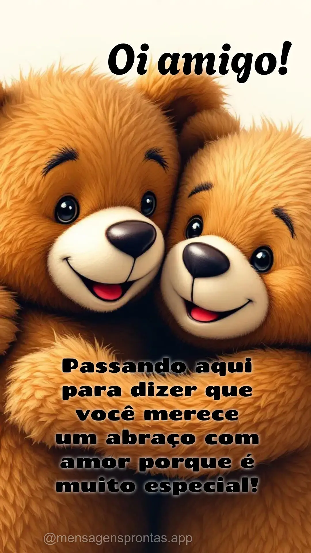 Passando aqui para dizer que você merece um abraço com amor porque é muito especial! Oi amigo!