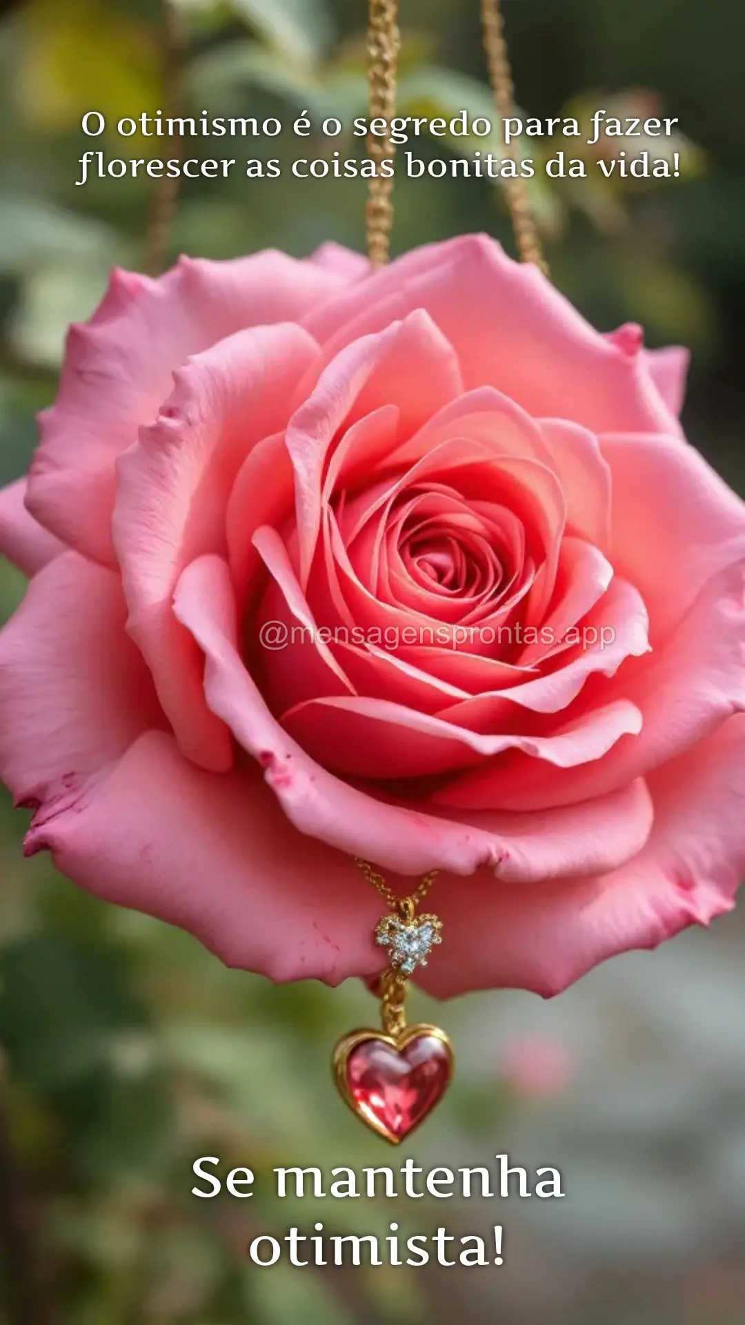 O otimismo é o segredo para fazer florescer as coisas bonitas da vida! Se mantenha otimista!