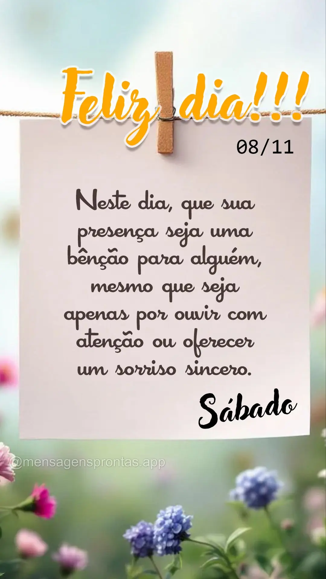 Neste dia, que sua presença seja uma bênção para alguém, mesmo que seja apenas por ouvir com atenção ou oferecer um sorriso sincero. Feliz dia!!! ...