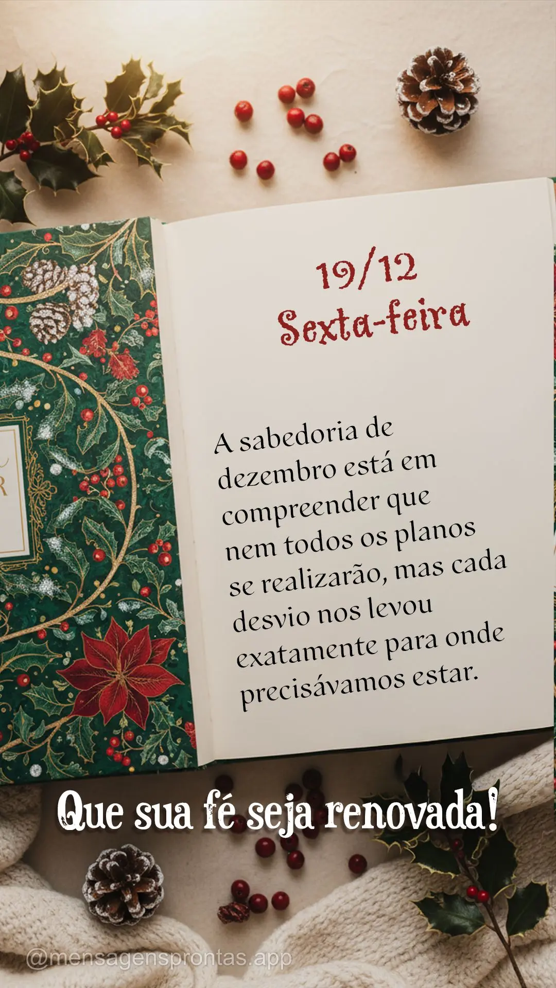 A sabedoria de dezembro está em compreender que nem todos os planos se realizarão, mas cada desvio nos levou exatamente para onde precisávamos estar.	...