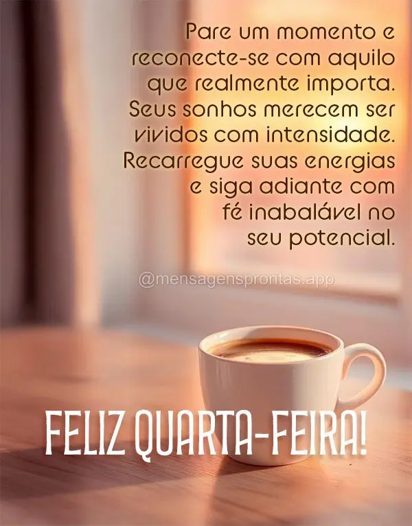 Pare um momento e reconecte-se com aquilo que realmente importa. Seus sonhos merecem ser vividos com intensidade. Recarregue suas energias e siga adiante...