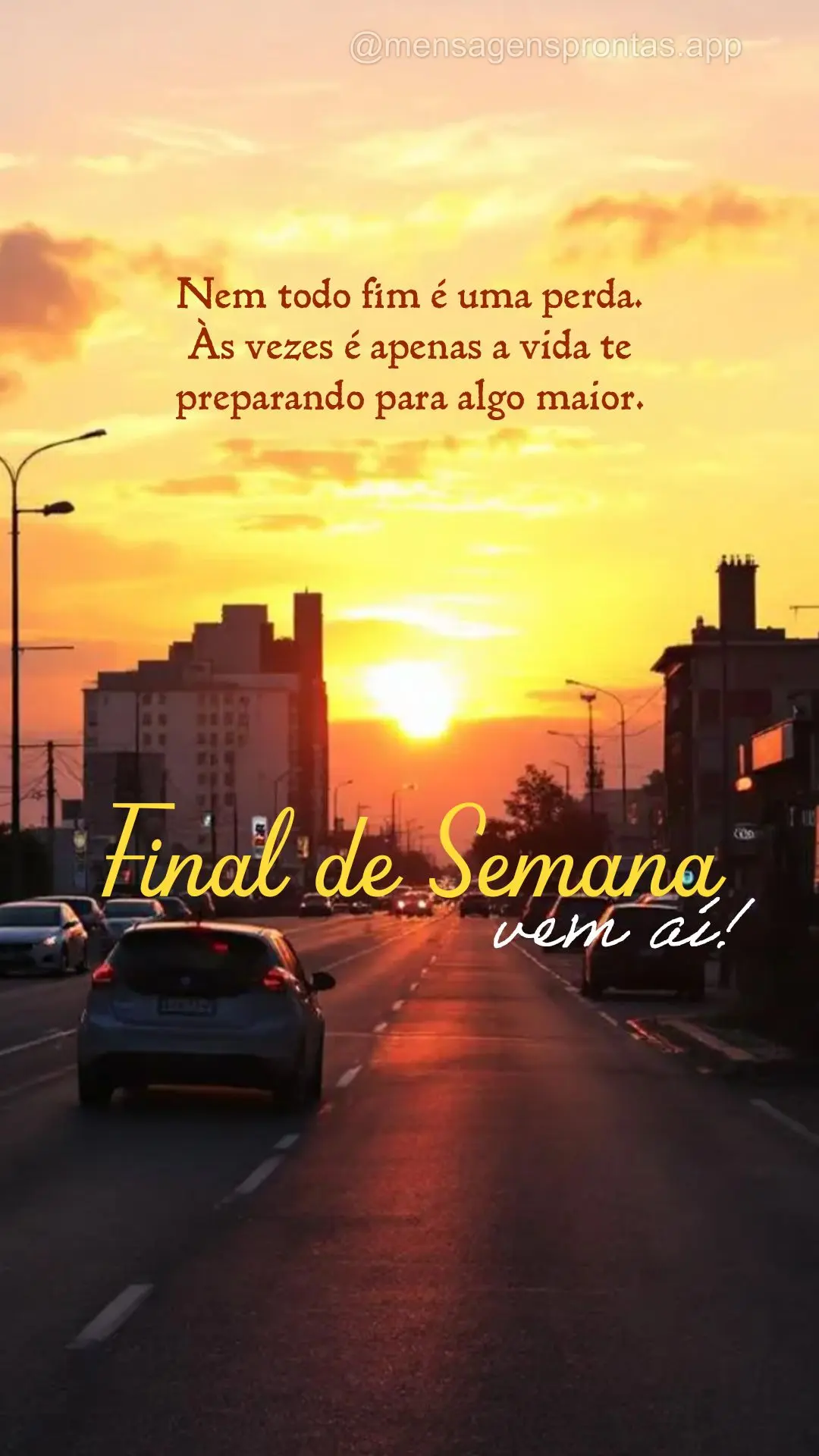 Final de Semana	"Nem todo fim é uma perda. Às vezes é apenas a vida te preparando para algo maior. Final de Semana vem aí!