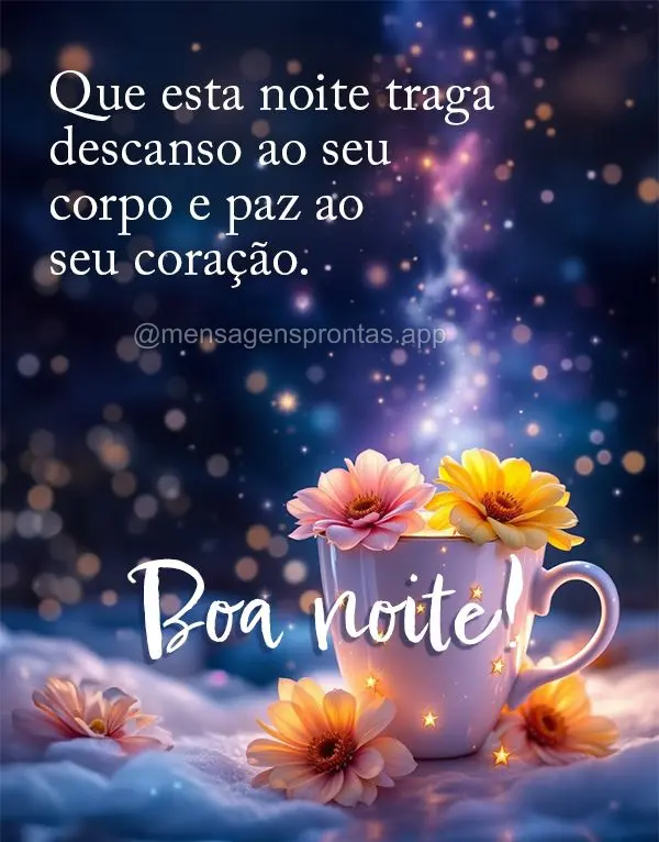 Que esta noite traga descanso ao seu corpo e paz ao seu coração. Boa noite!